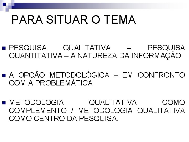 PARA SITUAR O TEMA n PESQUISA QUALITATIVA – PESQUISA QUANTITATIVA – A NATUREZA DA