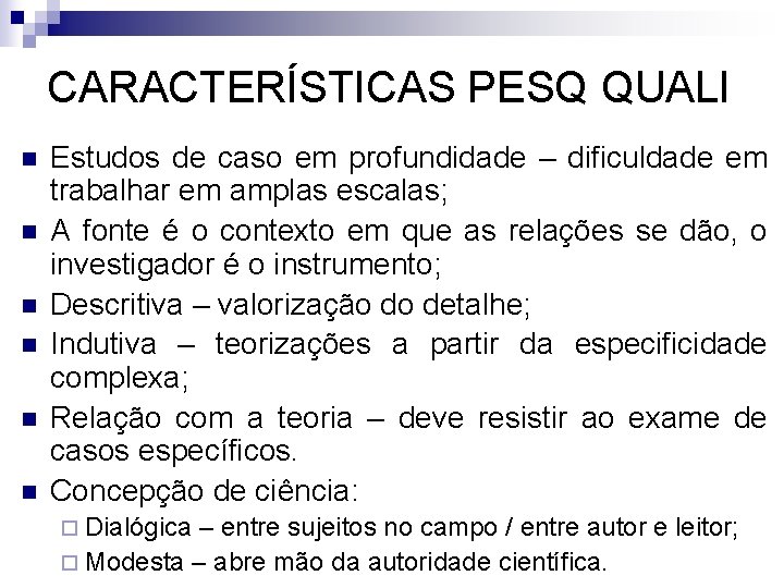 CARACTERÍSTICAS PESQ QUALI n n n Estudos de caso em profundidade – dificuldade em