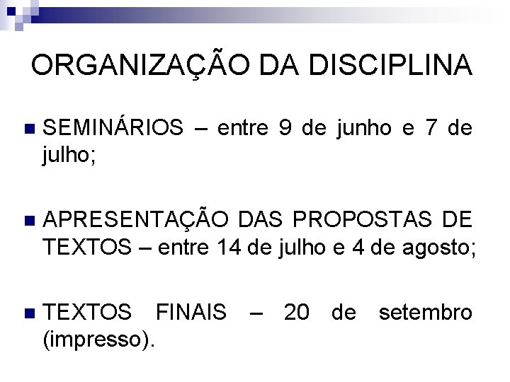 ORGANIZAÇÃO DA DISCIPLINA n SEMINÁRIOS – entre 9 de junho e 7 de julho;