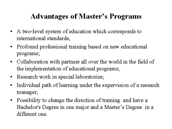 Advantages of Master’s Programs • A two-level system of education which corresponds to international