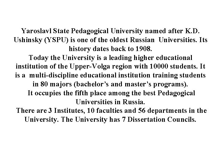 Yaroslavl State Pedagogical University named after K. D. Ushinsky (YSPU) is one of the