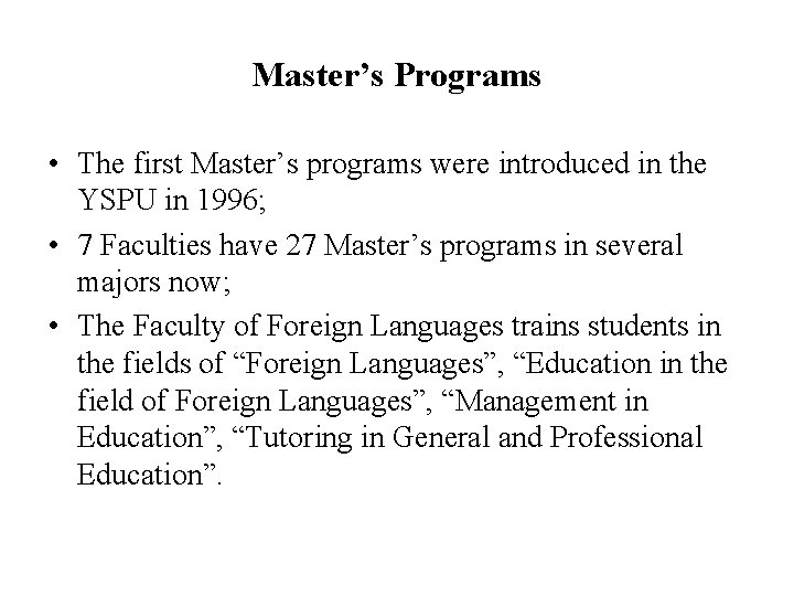 Master’s Programs • The first Master’s programs were introduced in the YSPU in 1996;