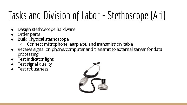 Tasks and Division of Labor - Stethoscope (Ari) ● ● ● ● Design stethoscope