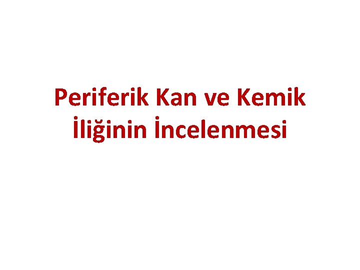 Periferik Kan ve Kemik İliğinin İncelenmesi 