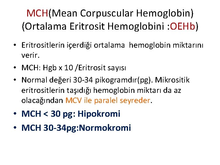 MCH(Mean Corpuscular Hemoglobin) (Ortalama Eritrosit Hemoglobini : OEHb) • Eritrositlerin içerdiği ortalama hemoglobin miktarını