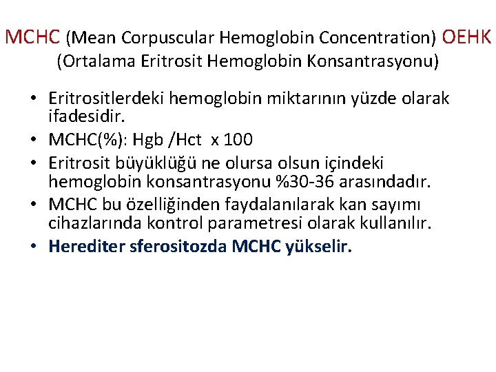 MCHC (Mean Corpuscular Hemoglobin Concentration) OEHK (Ortalama Eritrosit Hemoglobin Konsantrasyonu) • Eritrositlerdeki hemoglobin miktarının
