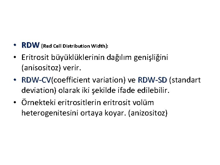  • RDW (Red Cell Distribution Width): • Eritrosit büyüklüklerinin dağılım genişliğini (anisositoz) verir.