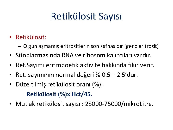 Retikülosit Sayısı • Retikülosit: – Olgunlaşmamış eritrositlerin son safhasıdır (genç eritrosit) Sitoplazmasında RNA ve