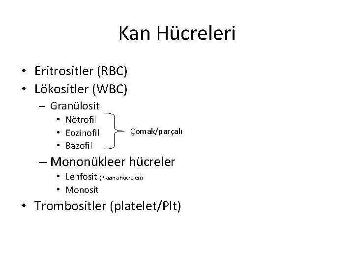 Kan Hücreleri • Eritrositler (RBC) • Lökositler (WBC) – Granülosit • Nötrofil • Eozinofil