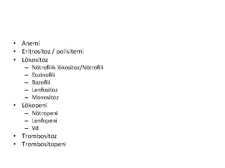  • Anemi • Eritrositoz / polisitemi • Lökositoz – – – Nötrofilik lökositoz/Nötrofili