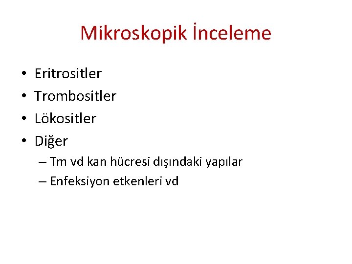 Mikroskopik İnceleme • • Eritrositler Trombositler Lökositler Diğer – Tm vd kan hücresi dışındaki