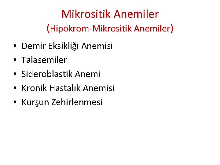 Mikrositik Anemiler (Hipokrom-Mikrositik Anemiler) • • • Demir Eksikliği Anemisi Talasemiler Sideroblastik Anemi Kronik