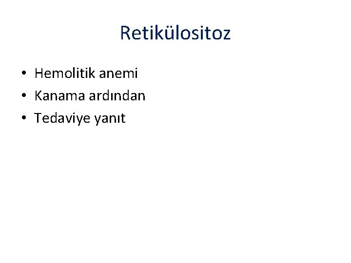 Retikülositoz • Hemolitik anemi • Kanama ardından • Tedaviye yanıt 