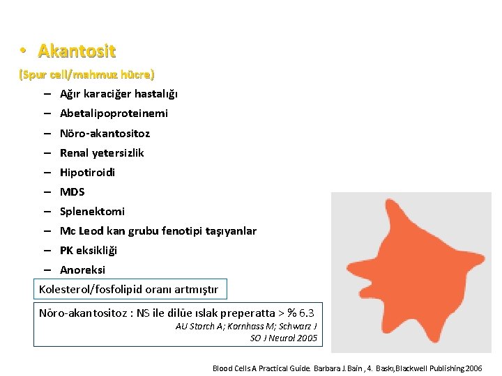  • Akantosit (Spur cell/mahmuz hücre) – Ağır karaciğer hastalığı – Abetalipoproteinemi – Nöro-akantositoz