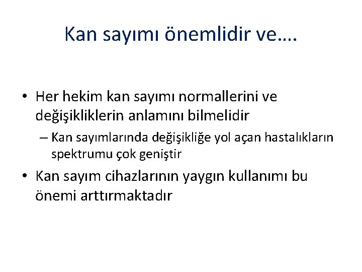 Kan sayımı önemlidir ve…. • Her hekim kan sayımı normallerini ve değişikliklerin anlamını bilmelidir