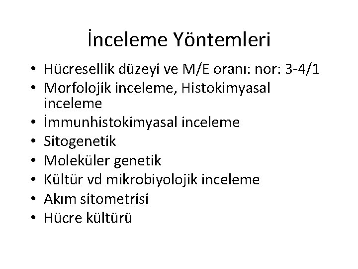 İnceleme Yöntemleri • Hücresellik düzeyi ve M/E oranı: nor: 3 -4/1 • Morfolojik inceleme,