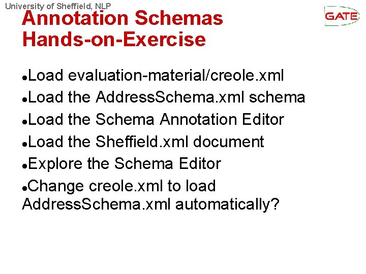 University of Sheffield, NLP Annotation Schemas Hands-on-Exercise Load evaluation-material/creole. xml Load the Address. Schema.