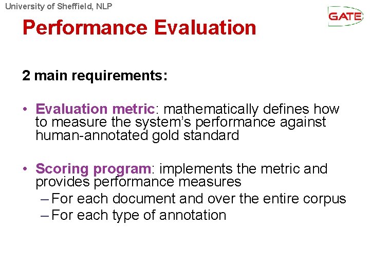 University of Sheffield, NLP Performance Evaluation 2 main requirements: • Evaluation metric: mathematically defines