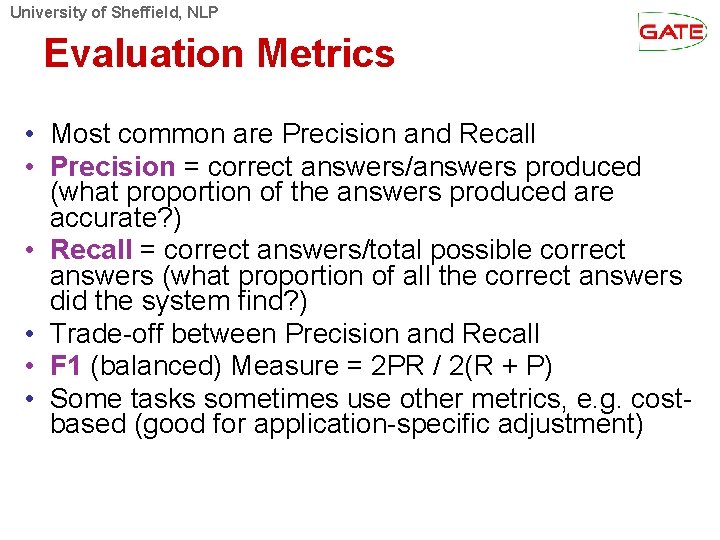 University of Sheffield, NLP Evaluation Metrics • Most common are Precision and Recall •