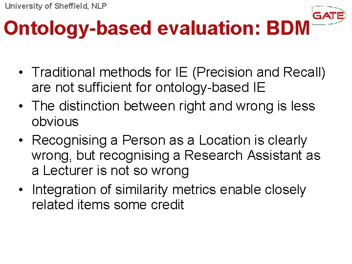University of Sheffield, NLP Ontology-based evaluation: BDM • Traditional methods for IE (Precision and