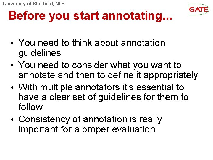 University of Sheffield, NLP Before you start annotating. . . • You need to