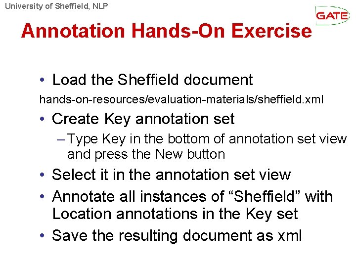 University of Sheffield, NLP Annotation Hands-On Exercise • Load the Sheffield document hands-on-resources/evaluation-materials/sheffield. xml