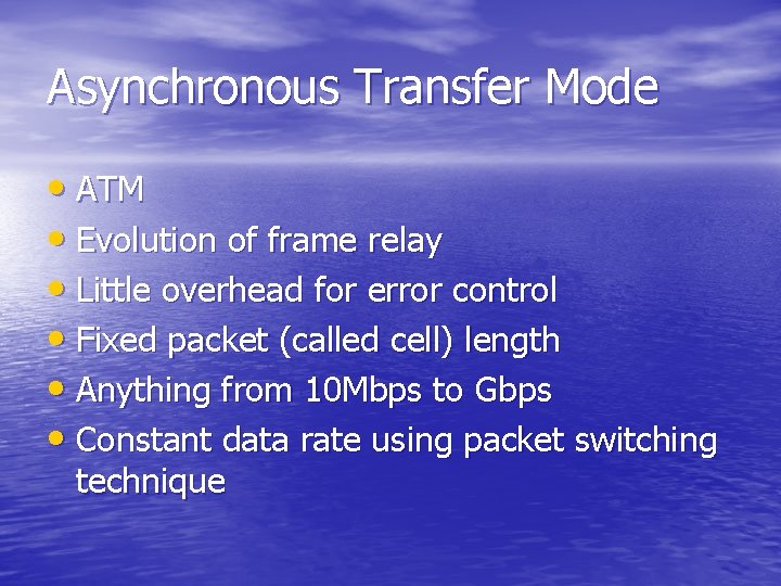 Asynchronous Transfer Mode • ATM • Evolution of frame relay • Little overhead for