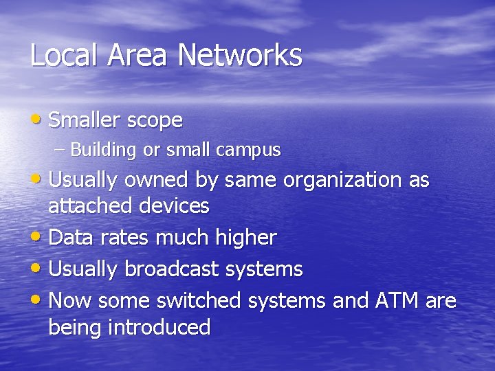 Local Area Networks • Smaller scope – Building or small campus • Usually owned