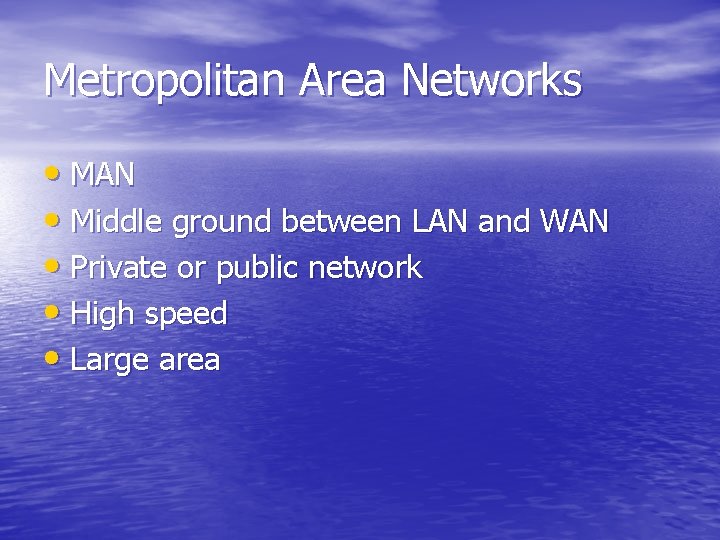 Metropolitan Area Networks • MAN • Middle ground between LAN and WAN • Private