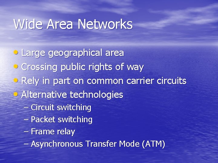 Wide Area Networks • Large geographical area • Crossing public rights of way •