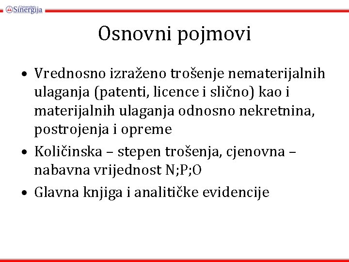 Osnovni pojmovi • Vrednosno izraženo trošenje nematerijalnih ulaganja (patenti, licence i slično) kao i