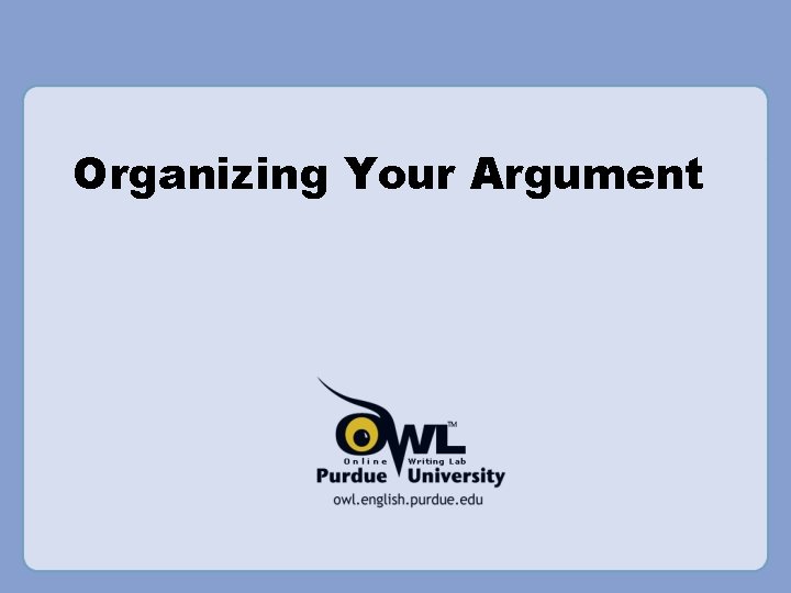 Organizing Your Argument 