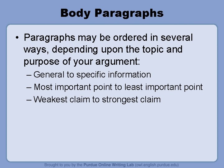 Body Paragraphs • Paragraphs may be ordered in several ways, depending upon the topic