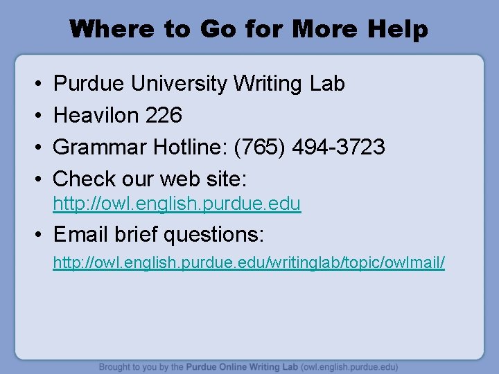 Where to Go for More Help • • Purdue University Writing Lab Heavilon 226