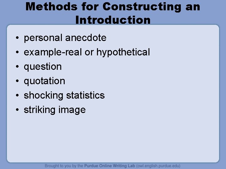 Methods for Constructing an Introduction • • • personal anecdote example-real or hypothetical question