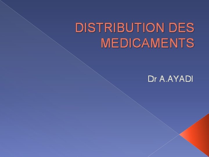 DISTRIBUTION DES MEDICAMENTS Dr A. AYADI 