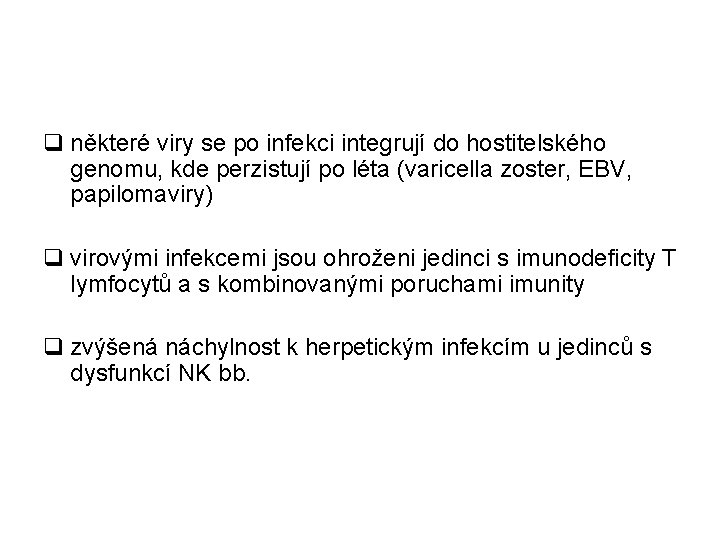 q některé viry se po infekci integrují do hostitelského genomu, kde perzistují po léta q některé viry se po infekci integrují do hostitelského genomu, kde perzistují po léta