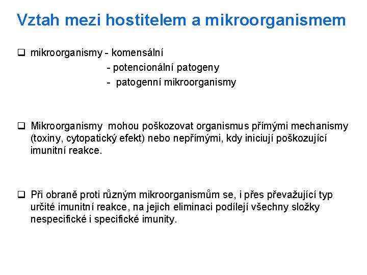 Vztah mezi hostitelem a mikroorganismem q mikroorganismy - komensální - potencionální patogeny - patogenní Vztah mezi hostitelem a mikroorganismem q mikroorganismy - komensální - potencionální patogeny - patogenní