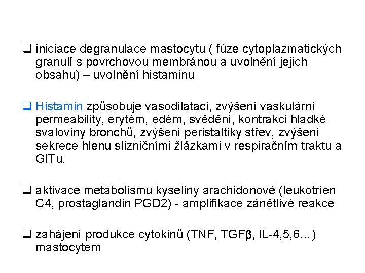 q iniciace degranulace mastocytu ( fúze cytoplazmatických granulí s povrchovou membránou a uvolnění jejich q iniciace degranulace mastocytu ( fúze cytoplazmatických granulí s povrchovou membránou a uvolnění jejich