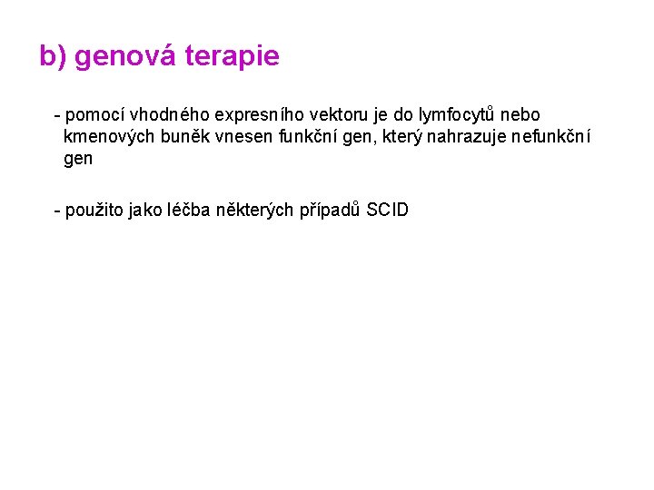 b) genová terapie - pomocí vhodného expresního vektoru je do lymfocytů nebo kmenových buněk b) genová terapie - pomocí vhodného expresního vektoru je do lymfocytů nebo kmenových buněk