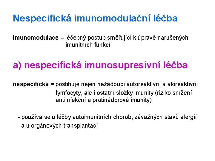 Nespecifická imunomodulační léčba Imunomodulace = léčebný postup směřující k úpravě narušených imunitních funkcí a)