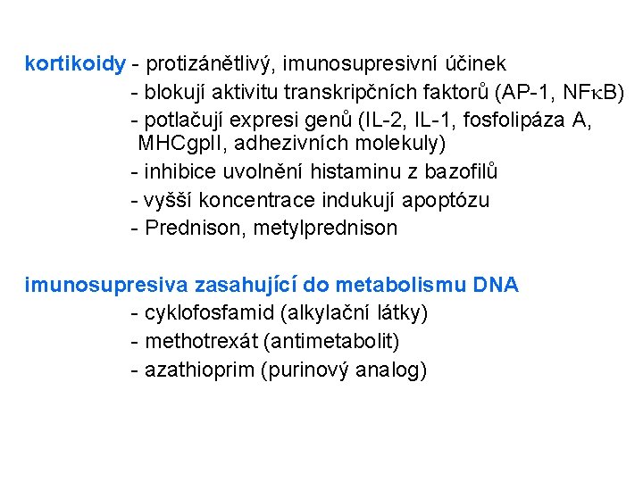 kortikoidy - protizánětlivý, imunosupresivní účinek - blokují aktivitu transkripčních faktorů (AP-1, NFk. B) -