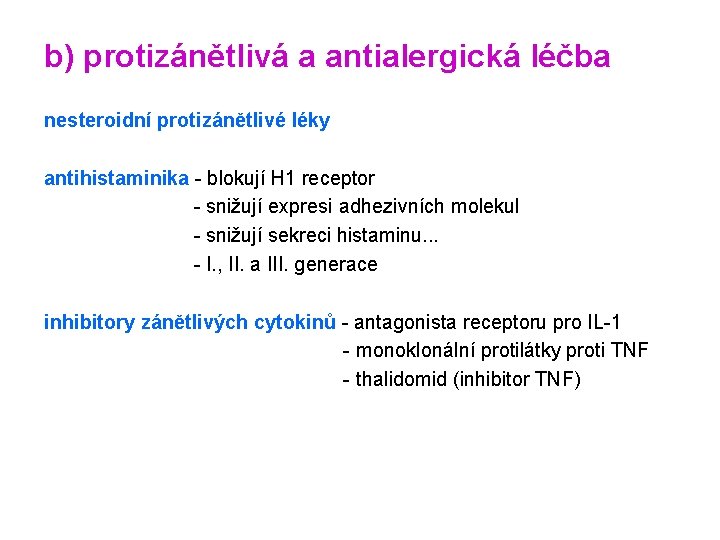 b) protizánětlivá a antialergická léčba nesteroidní protizánětlivé léky antihistaminika - blokují H 1 receptor