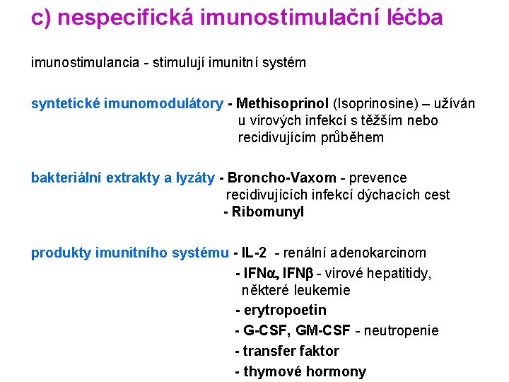 c) nespecifická imunostimulační léčba imunostimulancia - stimulují imunitní systém syntetické imunomodulátory - Methisoprinol (Isoprinosine)