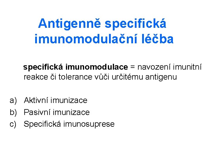 Antigenně specifická imunomodulační léčba specifická imunomodulace = navození imunitní reakce či tolerance vůči určitému Antigenně specifická imunomodulační léčba specifická imunomodulace = navození imunitní reakce či tolerance vůči určitému