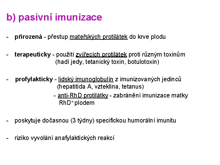 b) pasivní imunizace - přirozená - přestup mateřských protilátek do krve plodu - terapeuticky b) pasivní imunizace - přirozená - přestup mateřských protilátek do krve plodu - terapeuticky