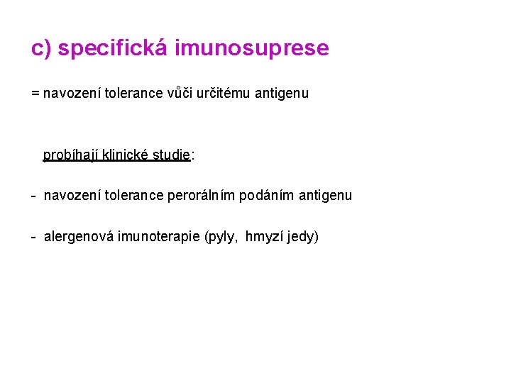 c) specifická imunosuprese = navození tolerance vůči určitému antigenu probíhají klinické studie: - navození