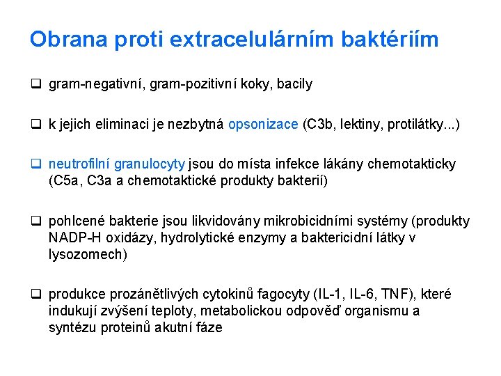 Obrana proti extracelulárním baktériím q gram-negativní, gram-pozitivní koky, bacily q k jejich eliminaci je