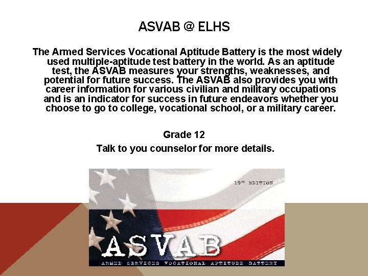 ASVAB @ ELHS The Armed Services Vocational Aptitude Battery is the most widely used