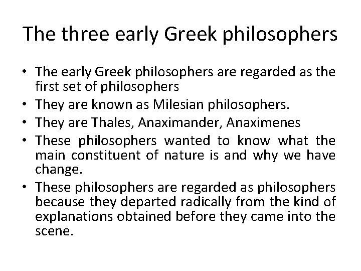 The three early Greek philosophers • The early Greek philosophers are regarded as the